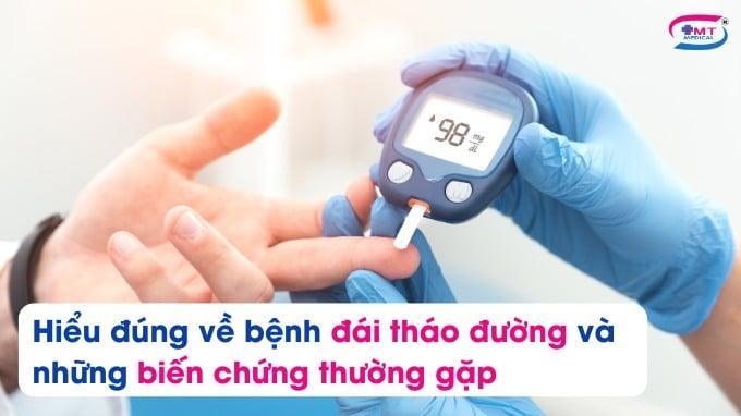 Hiểu đúng về bệnh đái tháo đường và những biến chứng thường gặp