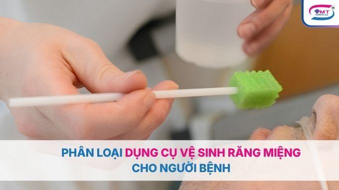 Phân loại dụng cụ vệ sinh răng miệng cho người bệnh