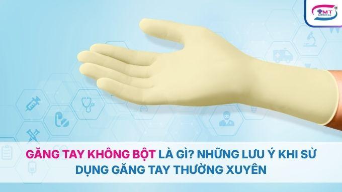 Găng tay không bột là gì? Những lưu ý khi sử dụng găng tay thường xuyên